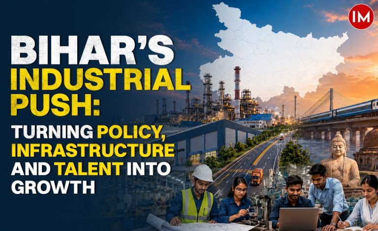From Labour Source to Production Hub : Can Bihar Become Eastern India’s Next Manufacturing Powerhouse?